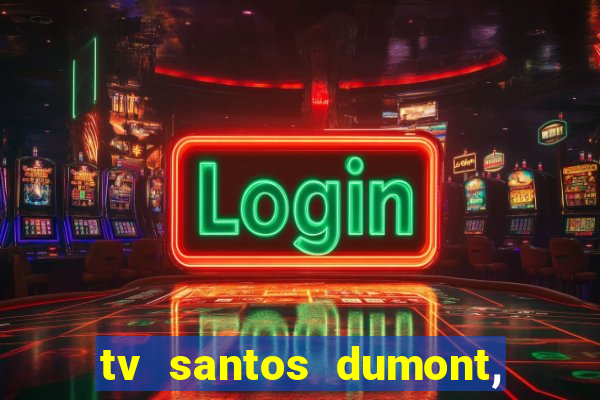 tv santos dumont, 431, centro